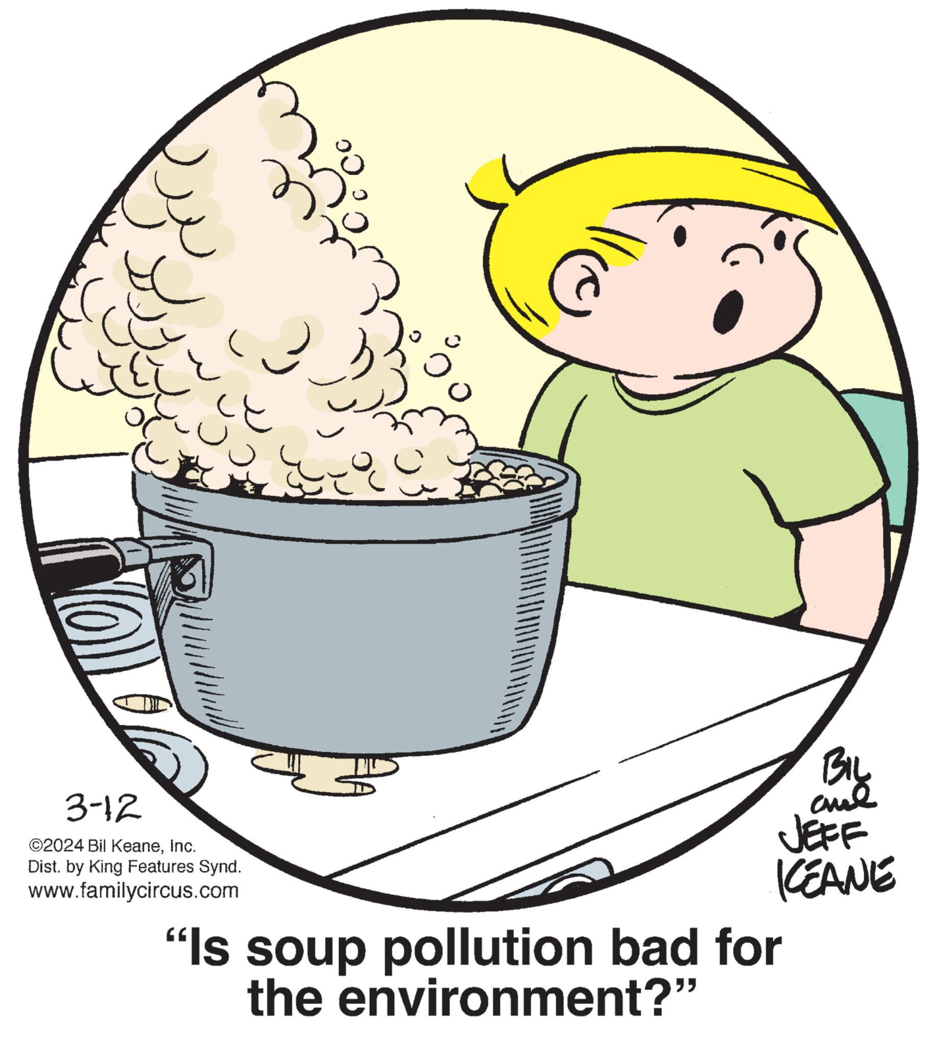 Plate OCR: { COL 3-12 ©2024 Bil KeaneInc. Dist. by King Features Synd. www.familycircus.com 80 ????? ??? JEFF KEANE "Is soup pollution bad for the environment?" { COL 3-12 © 2024 Bil KeaneInc. Dist . by King Features Synd . www.familycircus.com 80 ????? ??? JEFF KEANE " Is soup pollution bad for the environment ? "