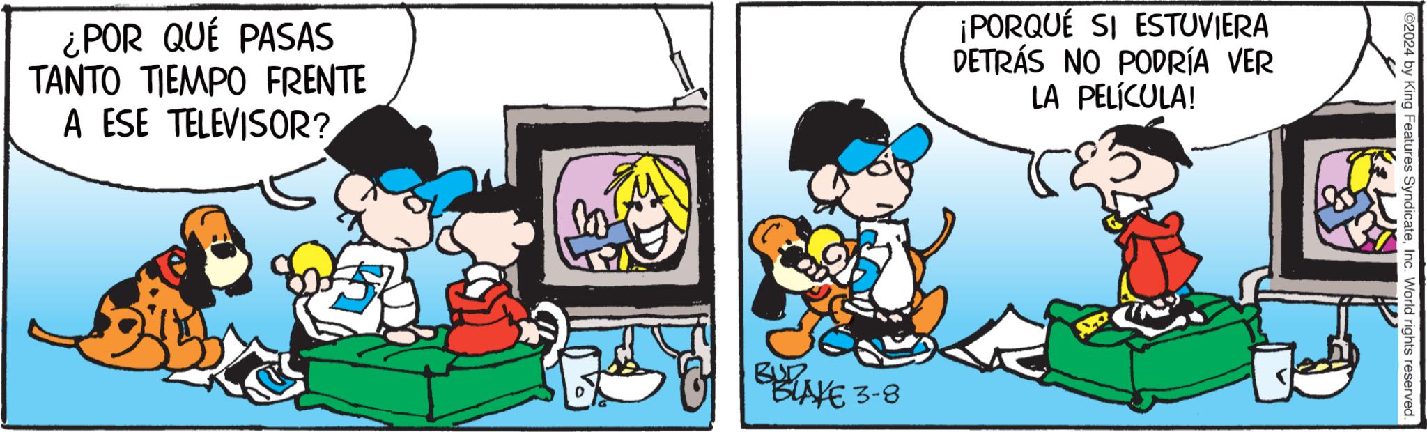Illustration OCR: ¿POR QUÉ PASAS TANTO TIEMPO FRENTE A ESE TELEVISOR? ¡PORQUÉ SI ESTUVIERA DETRÁS NO PODRÍA VER LA PELÍCULA! BUD BLAKE 3-8 2024 by King Features SyndicateInc. World rights reserved. ¿ POR QUÉ PASAS TANTO TIEMPO FRENTE A ESE TELEVISOR ? ¡ PORQUÉ SI ESTUVIERA DETRÁS NO PODRÍA VER LA PELÍCULA ! BUD BLAKE 3-8 2024 by King Features SyndicateInc. World rights reserved .