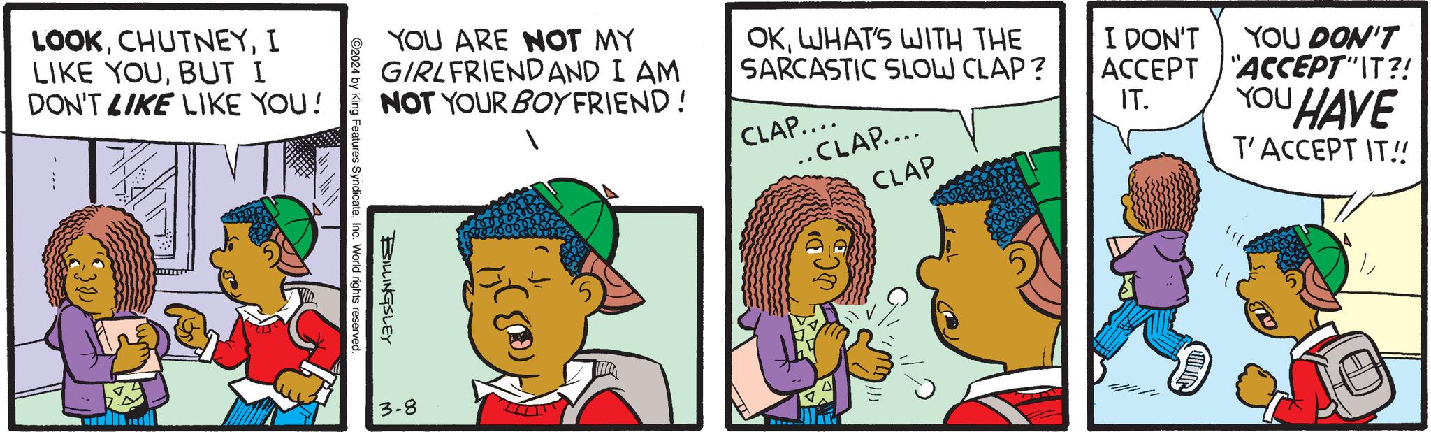 Illustration OCR: LOOKI LIKE YOUBUT I DON'T LIKE LIKE YOU! YOU ARE NOT MY GIRLFRIEND AND I AM NOT YOUR BOY FRIEND! 3-8 OKWHAT'S WITH THE SARCASTIC SLOW CLAP? CLAP.... ..CLAP.... CLAP I DON'T YOU DON'T ACCEPT"ACCEPT"T ?! YOU HAVE T'ACCEPT IT!! IT. 11I LIKE YOUBUT I DON'T LIKE LIKE YOU ! YOU ARE NOT MY GIRLFRIEND AND I AM NOT YOUR BOY FRIEND ! 3-8 OKWHAT'S WITH THE SARCASTIC SLOW CLAP ? CLAP .... ..CLAP .... CLAP I DON'T YOU DON'T ACCEPT " ACCEPT " T ? ! YOU HAVE T'ACCEPT IT !! IT . 11