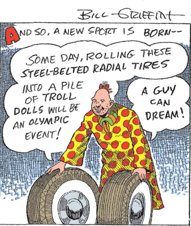 Automotive wheel system OCR: BILL-GRIEF Int AND ND SOA NEW SPORT IS BORN-- SOME DAYROLLING THESE STEEL-BELTED RADIAL TIRES INTO A PILE OF TROLL DOLLS WILL BE AN OLYMPIC EVENT! * 16 **** 4 s www.w 2331 ! ***** ***** NOW Thes ****** ***** ****** A www ***** * *** weerg *** A GUY CAN DREAM! BILL - GRIEF Int AND ND SOA NEW SPORT IS BORN- SOME DAYROLLING THESE STEEL - BELTED RADIAL TIRES INTO A PILE OF TROLL DOLLS WILL BE AN OLYMPIC EVENT ! * 16 **** 4 s www.w 2331 ! ***** ***** NOW Thes ****** ***** ****** A www ***** * *** weerg *** A GUY CAN DREAM !