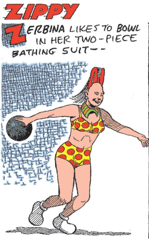 Knee OCR: ZIPPY ERBINA LIKES TO BOWL IN HER TWO-PIECE 124 BATHING SUIT-- UN ZIPPY ERBINA LIKES TO BOWL IN HER TWO - PIECE 124 BATHING SUIT- UN