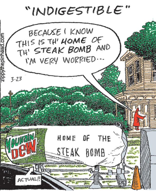 Urban design OCR: zippythepinhead.com "INDIGESTIBLE" BECAUSE I KNOW THIS IS TH' HOME OF TH' STEAK BOMB AND I'M VERY WORRIED... 3-23 YOUNGIN DEW HOME OF THE STEAK BOMB ACTUAL!! zippythepinhead.com " INDIGESTIBLE " BECAUSE I KNOW THIS IS TH ' HOME OF TH ' STEAK BOMB AND I'M VERY WORRIED ... 3-23 YOUNGIN DEW HOME OF THE STEAK BOMB ACTUAL !!