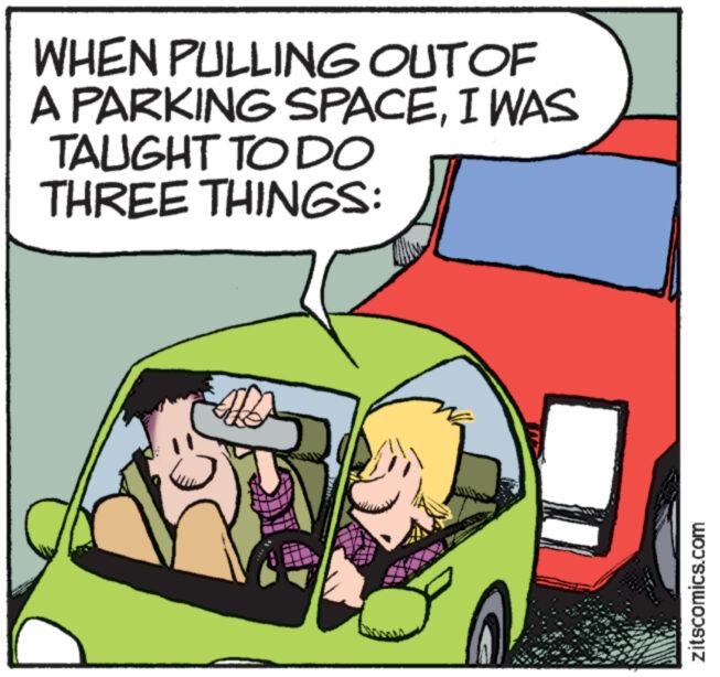 Art OCR: WHEN PULLING OUT OF A PARKING SPACEI WAS TAUGHT TO DO THREE THINGS: zitscomics.com WHEN PULLING OUT OF A PARKING SPACEI WAS TAUGHT TO DO THREE THINGS : zitscomics.com