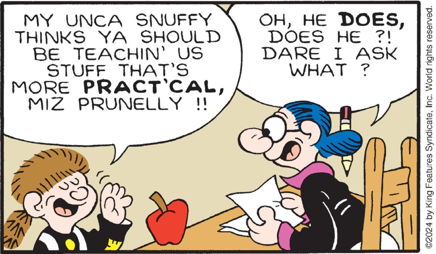Gesture OCR: MY UNCA SNUFFY THINKS YA SHOULD BE TEACHIN' US STUFF THAT'S MORE PRACTICALMIZ PRUNELLY !! OHDOES HE ?! DARE I ASK WHAT? ©2024 by King Features SyndicateInc. World rights reserved. MY UNCA SNUFFY THINKS YA SHOULD BE TEACHIN ' US STUFF THAT'S MORE PRACTICALMIZ PRUNELLY !! OHHE DOESDOES HE ? ! DARE I ASK WHAT ? © 2024 by King Features SyndicateInc. World rights reserved .