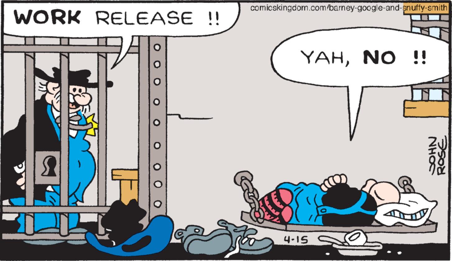 Comics OCR: WORK RELEASE !! 4-15 comicskingdom.com/barney-google-and-snuffy-smith YAHNO !! JOHN ROSE WORK RELEASE !! 4-15 comicskingdom.com/barney-google-and-snuffy-smith YAHNO !! JOHN ROSE