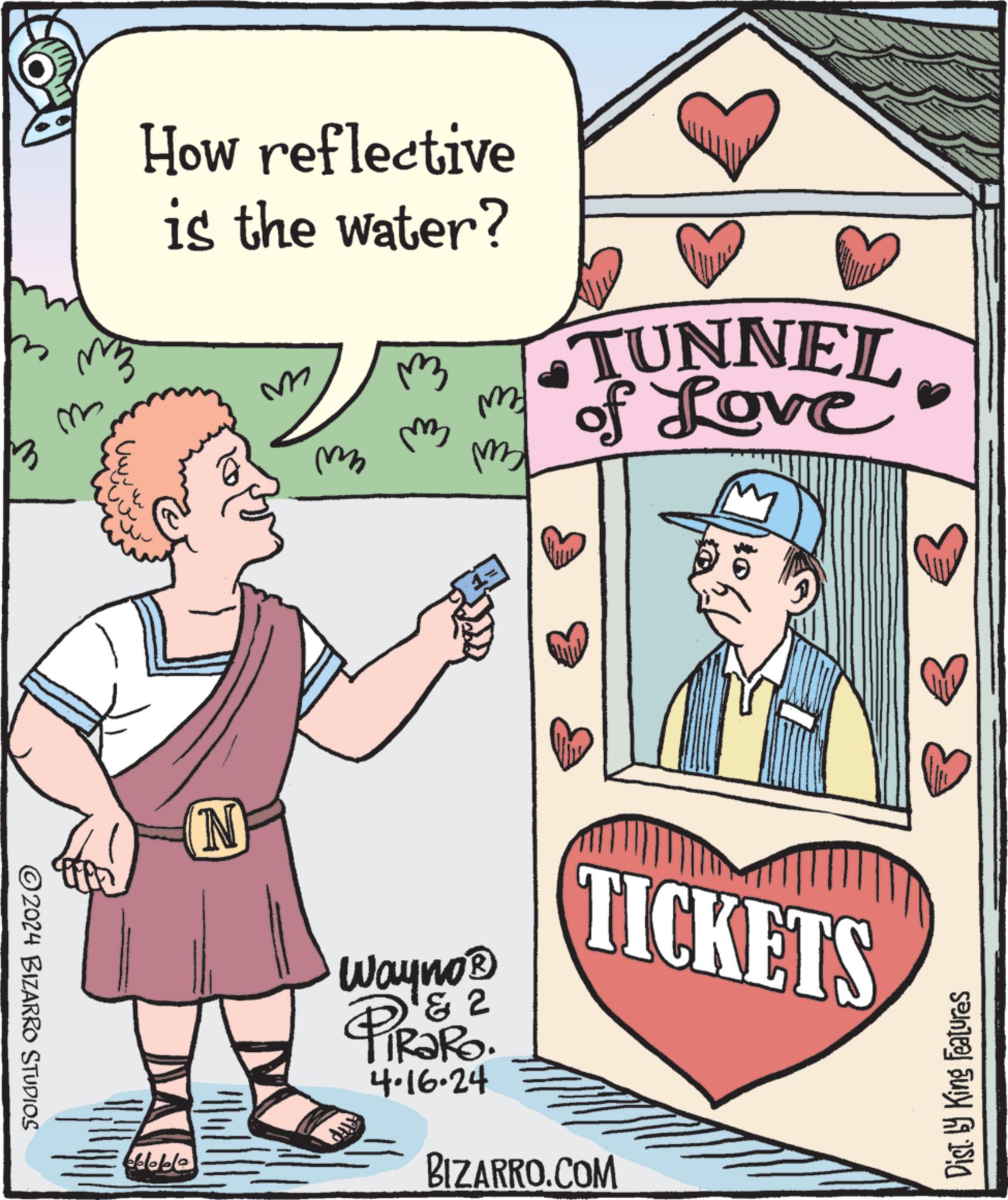 Illustration OCR: 2024 BIZARRO STUDIOS m 66/06/2 How reflective is the water? M m M ?? ?? TUNNEL of Love N 2 Wayno? 4 PiRaRo. 4.16.24 TICKETS BIZARRO.COM Dist. by King Features 2024 BIZARRO STUDIOS m 66/06/2 How reflective is the water ? M m M ?? ?? TUNNEL of Love N 2 Wayno? 4 PiRaRo . 4.16.24 TICKETS BIZARRO.COM Dist . by King Features