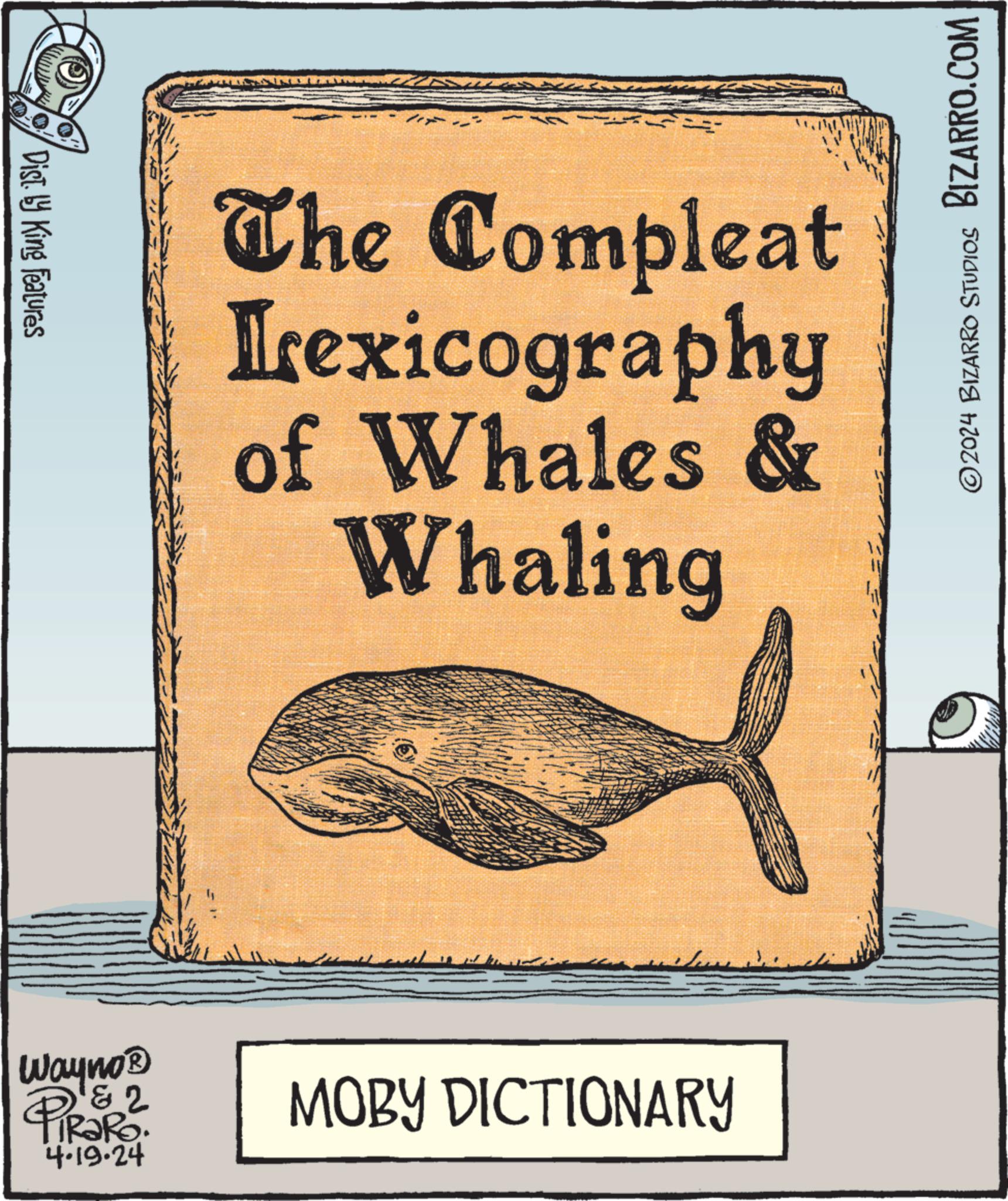 Paper OCR: Disty King Features =- The Compleat Lexicography of Whales & Whaling Wayno? P RaRo. 4.19.24 2 MOBY DICTIONARY © 2024 BIZARRO STUDIOS BIZARRO.COM Disty King Features = - The Compleat Lexicography of Whales & Whaling Wayno? P RaRo . 4.19.24 2 MOBY DICTIONARY © 2024 BIZARRO STUDIOS BIZARRO.COM