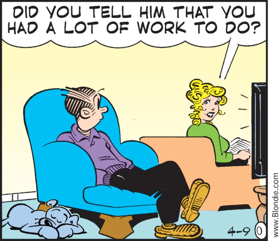 Comfort OCR: DID YOU TELL HIM THAT YOU HAD A LOT OF WORK TO DO? 4-9 (0 www.Blondie.com DID YOU TELL HIM THAT YOU HAD A LOT OF WORK TO DO ? 4-9 ( 0 www.Blondie.com