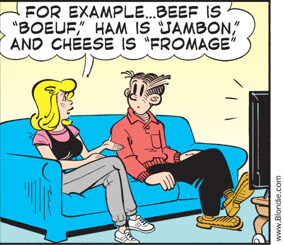 Publication OCR: FOR EXAMPLE...BEEF IS "BOEUF" AND CHEESE IS "FROMAGE" www.Blondie.com FOR EXAMPLE ... BEEF IS " BOEUF" HAM IS JAMBON" AND CHEESE IS " FROMAGE " www.Blondie.com