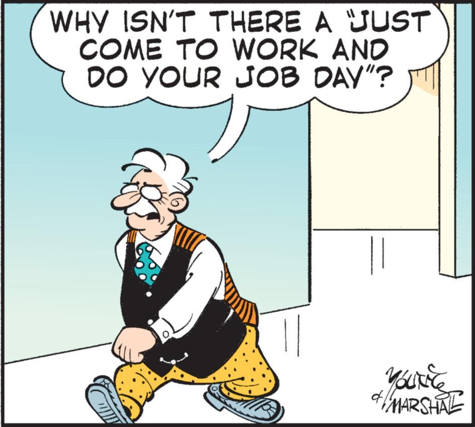 Thumb OCR: WHY ISN'T THERE A "JUST COME TO WORK AND DO YOUR JOB DAY"? YOUKEE & MARSHAL WHY ISN'T THERE A " JUST COME TO WORK AND DO YOUR JOB DAY " ? YOUKEE & MARSHAL