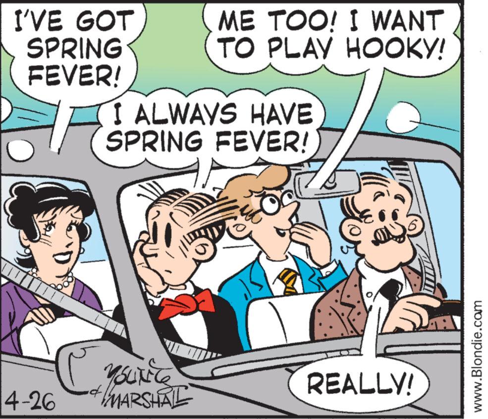 People OCR: I'VE GOT SPRING FEVER! ME TOO! I WANT TO PLAY HOOKY! I ALWAYS HAVE SPRING FEVER! 4-26 YOUNTY MARSHAL REALLY! www.Blondie.com I'VE GOT SPRING FEVER ! ME TOO ! I WANT TO PLAY HOOKY ! I ALWAYS HAVE SPRING FEVER ! 4-26 YOUNTY MARSHAL REALLY ! www.Blondie.com