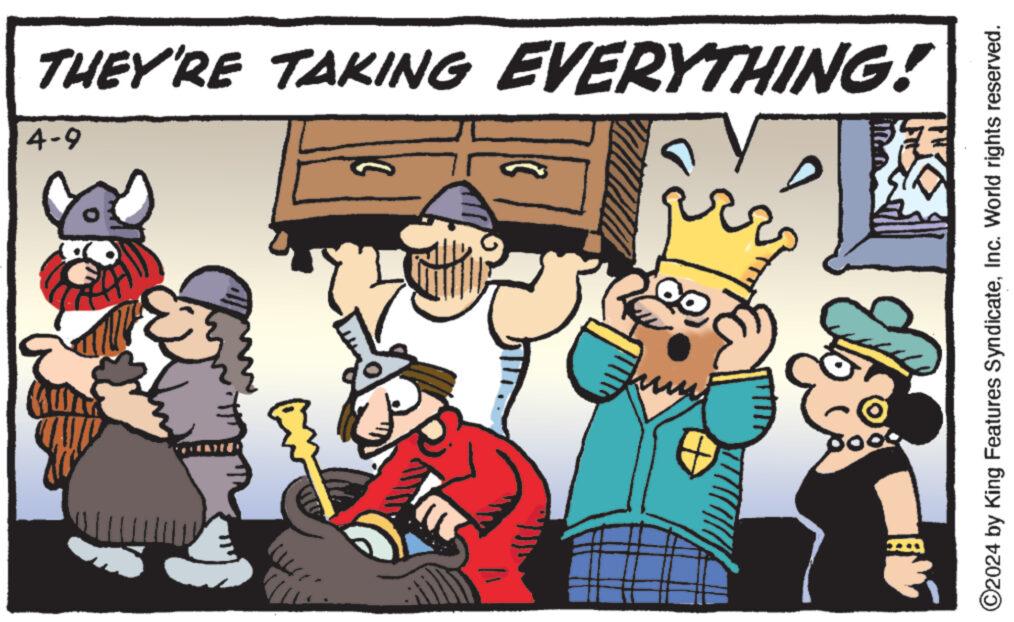 Fictional character OCR: THEY'RE TAKING EVERYTHING! 4-9 ©2024 by King Features SyndicateInc. World rights reserved. THEY'RE TAKING EVERYTHING ! 4-9 © 2024 by King Features SyndicateInc. World rights reserved .