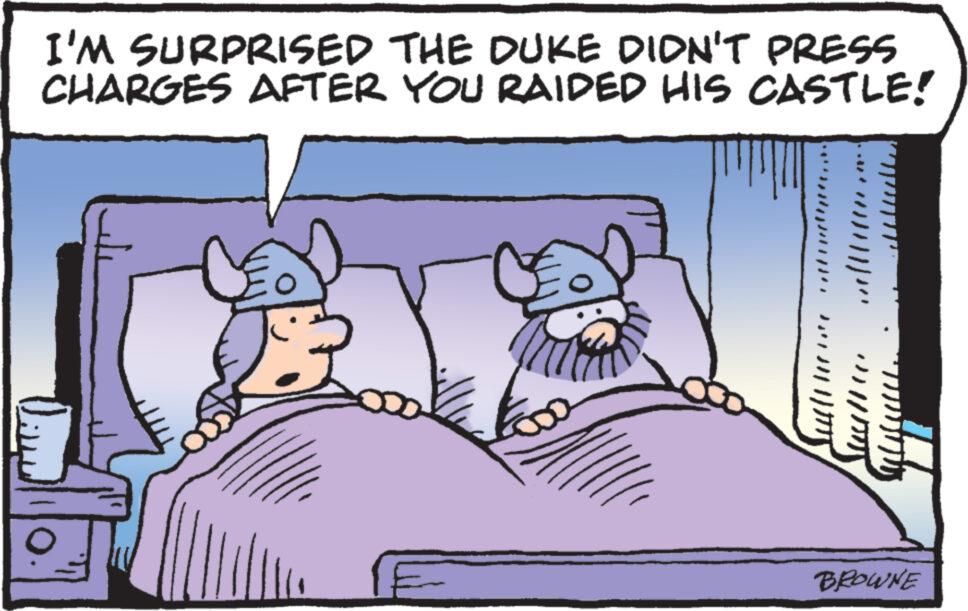 Art OCR: I'M SURPRISED THE DUKE DIDN'T PRESS CHARGES AFTER YOU RAIDED HIS CASTLE! ??? BROWNE I'M SURPRISED THE DUKE DIDN'T PRESS CHARGES AFTER YOU RAIDED HIS CASTLE ! ??? BROWNE