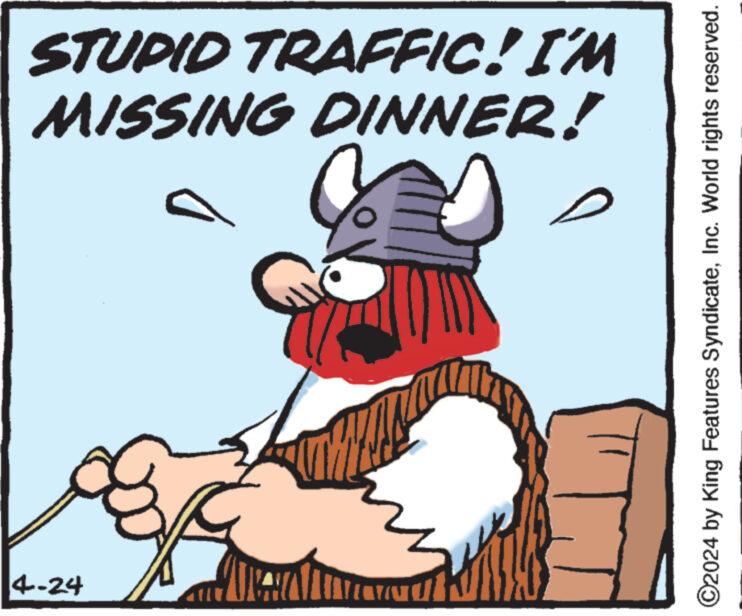 Illustration OCR: 4-24 ???? MISSING DINNER! STUPID TRAFFIC! I'M ©2024 by King Features SyndicateInc. World rights reserved. 4-24 ???? MISSING DINNER ! STUPID TRAFFIC ! I'M © 2024 by King Features SyndicateInc. World rights reserved .