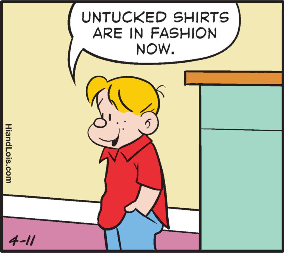 Conversation OCR: UNTUCKED SHIRTS ARE IN FASHION NOW. HiandLois.com 4-11 UNTUCKED SHIRTS ARE IN FASHION NOW . HiandLois.com 4-11