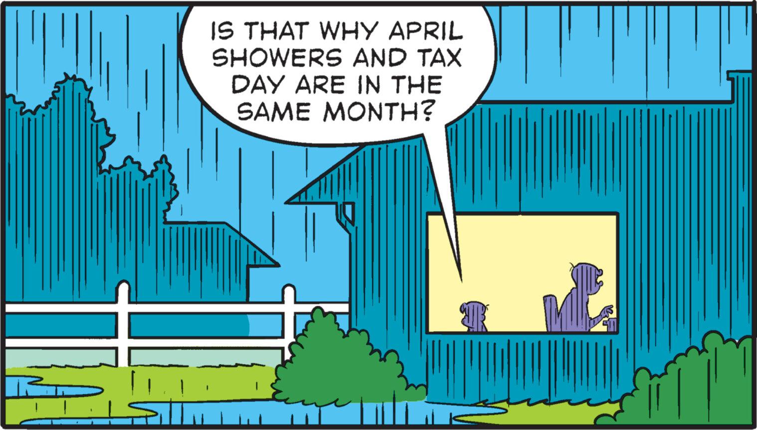 Grass OCR: IS THAT WHY APRIL SHOWERS AND TAX DAY ARE IN THE SAME MONTH? IS THAT WHY APRIL SHOWERS AND TAX DAY ARE IN THE SAME MONTH ?
