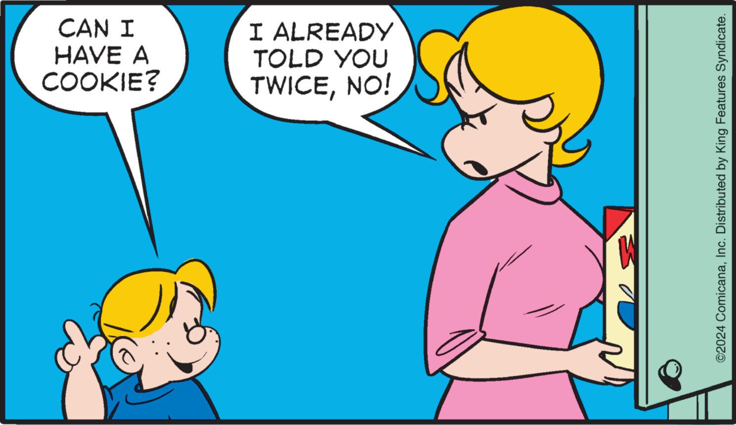 Gesture OCR: CAN I HAVE A COOKIE? I ALREADY TOLD YOU TWICENO! ©2024 ComicanaInc. Distributed by King Features Syndicate. CAN I HAVE A COOKIE ? I ALREADY TOLD YOU TWICENO ! © 2024 ComicanaInc. Distributed by King Features Syndicate .