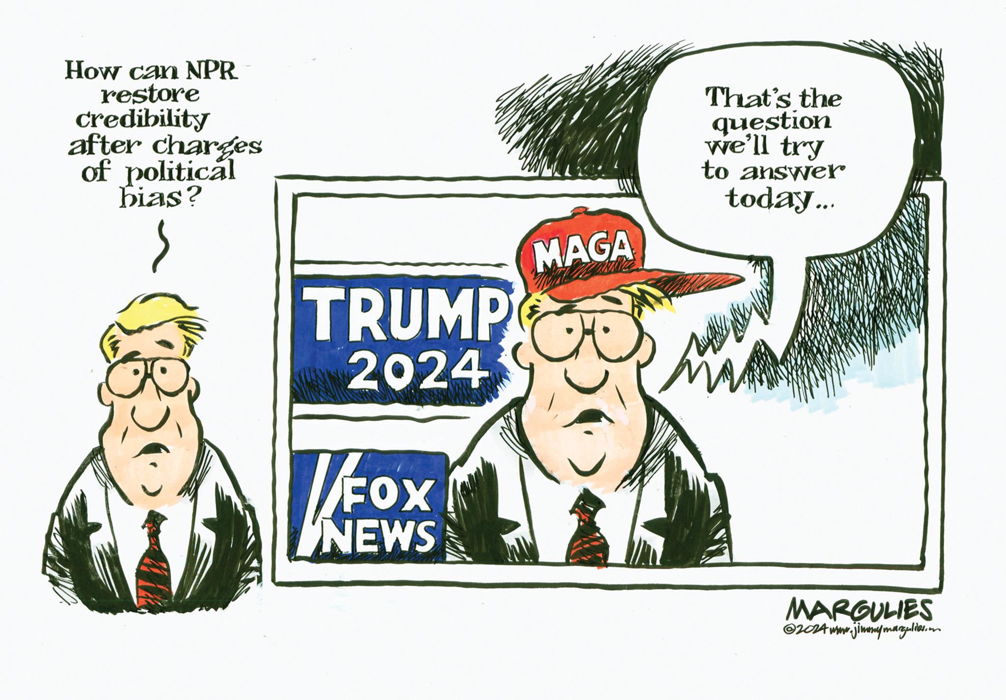 Illustration OCR: How can NPR restore credibility after charges of political bias? TRUMP 2024 FOX NEWS MAGA That's the question we'll try to answer today... MARGULIES @2024 www.jimmymargulies.m How can NPR restore credibility after charges of political bias ? TRUMP 2024 FOX NEWS MAGA That's the question we'll try to answer today ... MARGULIES @ 2024 www.jimmymargulies.m