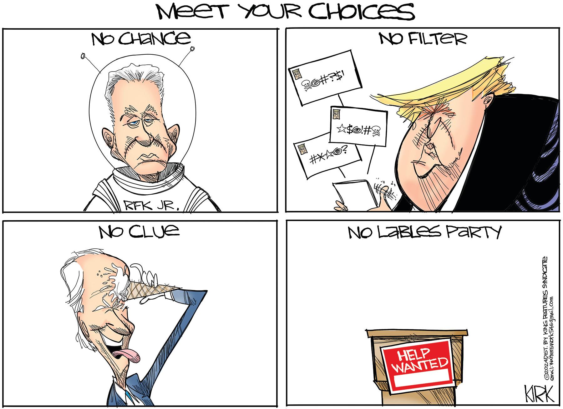 Sleeve OCR: Meet YOUR CHOICES No Chance 36#?$1 ?$6!#8 RFK JRNO CLUE #*AO? NO FILTER No LaBLES PARTY HELP WANTED 2024DIST. BY KING FEATURES SYNDICATE email: Walterswork546gmail.com KIRK Meet YOUR CHOICES No Chance 36 # ? $ 1 ? $ 6 ! # 8 RFK JRNO CLUE # * AO ? NO FILTER No LaBLES PARTY HELP WANTED 2024DIST . BY KING FEATURES SYNDICATE email : Walterswork546gmail.com KIRK