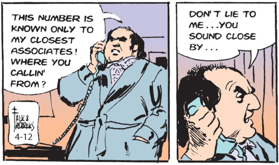 Conversation OCR: THIS NUMBER IS KNOWN ONLY TO MY CLOSEST ASSOCIATES! WHERE YOU CALLIN' FROM? DON'T LIE TO ME...YOU SOUND CLOSE BY... ALK & 4-12 THIS NUMBER IS KNOWN ONLY TO MY CLOSEST ASSOCIATES ! WHERE YOU CALLIN ' FROM ? DON'T LIE TO ME ... YOU SOUND CLOSE BY ... ALK & 4-12