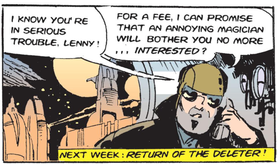 Comic book OCR: I KNOW YOU' RE IN SERIOUS TROUBLELENNY! FOR A FEEI CAN PROMISE THAT AN ANNOYING MAGICIAN WILL BOTHER YOU NO MORE INTERESTED? NEXT WEEK : RETURN OF THE DELETER! I KNOW YOU ' RE IN SERIOUS TROUBLELENNY ! FOR A FEEI CAN PROMISE THAT AN ANNOYING MAGICIAN WILL BOTHER YOU NO MORE INTERESTED ? NEXT WEEK : RETURN OF THE DELETER !