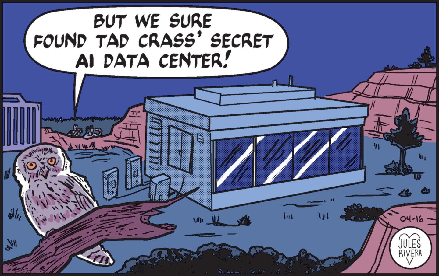 Comics OCR: ??? ? ???? BUT WE SURE FOUND TAD CRASS' SECRET AI DATA CENTER! E Vilu 04-16 JULES RIVERA V ? ? ? ? ???? BUT WE SURE FOUND TAD CRASS ' SECRET AI DATA CENTER ! E Vilu 04-16 JULES RIVERA V