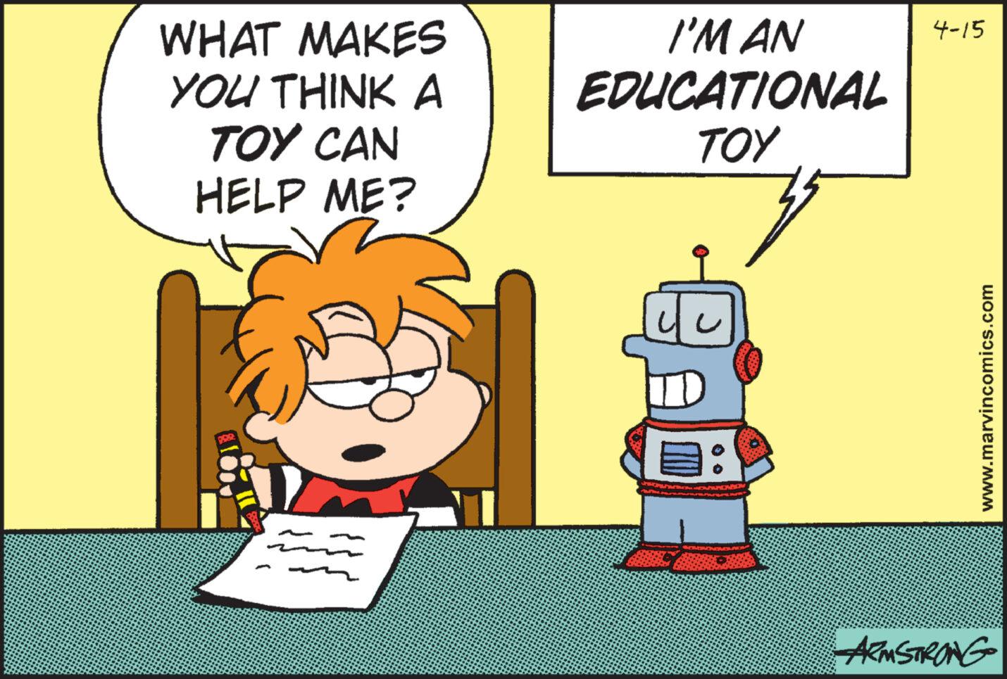 Fictional character OCR: WHAT MAKES YOU THINK A TOY CAN HELP ME? I'M AN EDUCATIONAL ??? ARMSTRONG www.marvincomics.com 4-15 WHAT MAKES YOU THINK A TOY CAN HELP ME ? I'M AN EDUCATIONAL ??? ARMSTRONG www.marvincomics.com 4-15