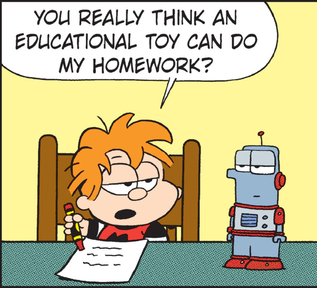 Art OCR: YOU REALLY THINK AN EDUCATIONAL TOY CAN DO MY HOMEWORK? YOU REALLY THINK AN EDUCATIONAL TOY CAN DO MY HOMEWORK ?