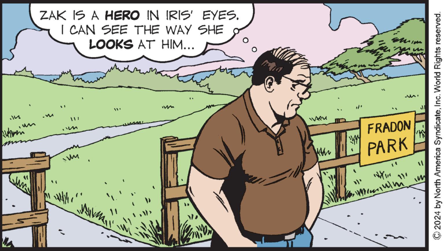 Interaction OCR: .14 ZAK IS A HERO IN IRIS' EYES. I CAN SEE THE WAY SHE LOOKS AT HIM... ??? wwm 111 W4K www FRADON PARK 11 M © 2024 by North America SyndicateInc. World Rights reserved. .14 ZAK IS A HERO IN IRIS ' EYES . I CAN SEE THE WAY SHE LOOKS AT HIM ... ??? wwm 111 W4K www FRADON PARK 11 M © 2024 by North America SyndicateInc. World Rights reserved .