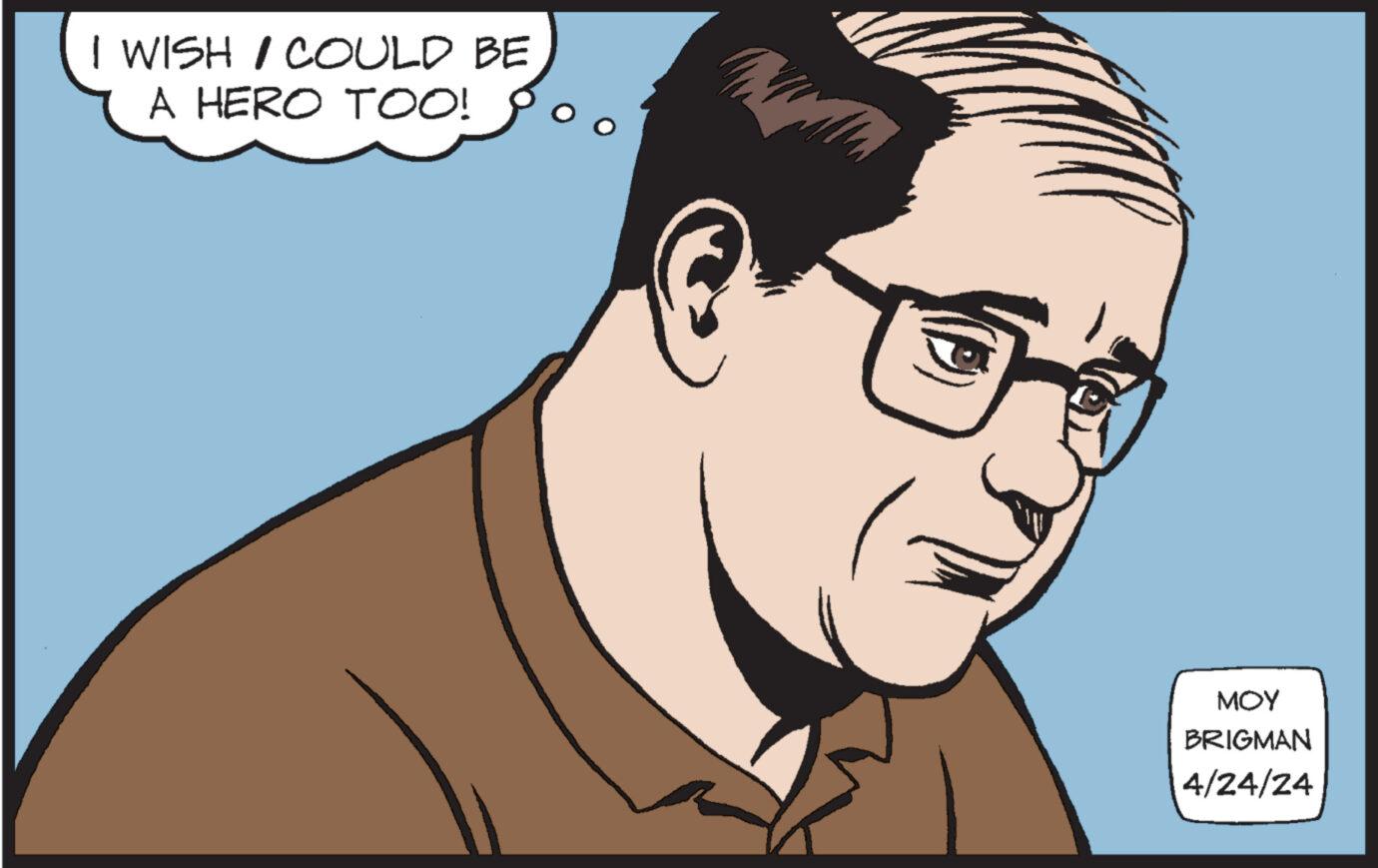 Organism OCR: I WISH I COULD BE A HERO TOO! ??? BRIGMAN 4/24/24 I WISH I COULD BE A HERO TOO ! ??? BRIGMAN 4/24/24
