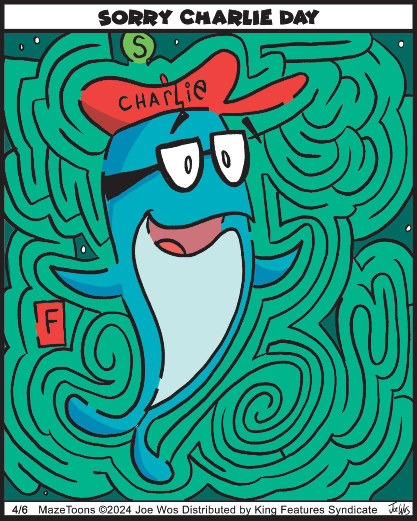 Pattern OCR: SORRY CHARLIE DAY S Charlie 0 4/6 Maze Toons ©2024 Joe Wos Distributed by King Features Syndicate Joe Was SORRY CHARLIE DAY S Charlie 0 4/6 Maze Toons © 2024 Joe Wos Distributed by King Features Syndicate Joe Was