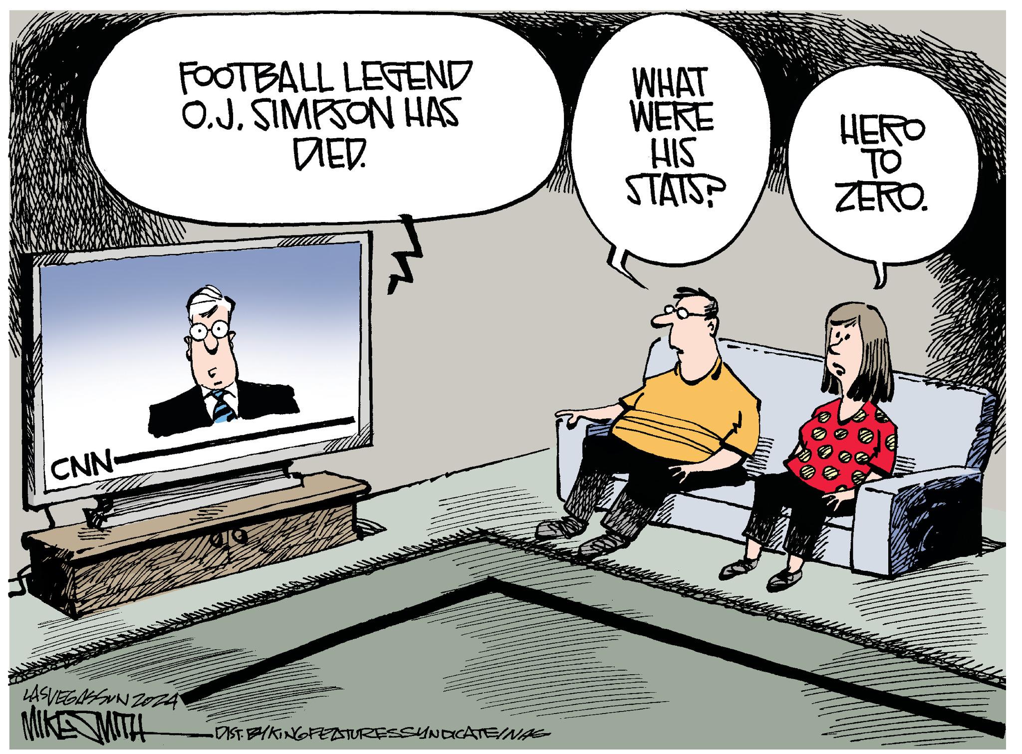 Room OCR: CNN- FOOTBALL LEGEND WHAT O.J. SIMPSON HAS WERE HERO DIED. HIS TO STATS? ZERO. LASVEGASSUNZ024 MIKE MITH DIST.EYKING FEATURES SYNDICATEINAG CNN- FOOTBALL LEGEND WHAT O.J. SIMPSON HAS WERE HERO DIED . HIS TO STATS ? ZERO . LASVEGASSUNZ024 MIKE MITH DIST.EYKING FEATURES SYNDICATEINAG