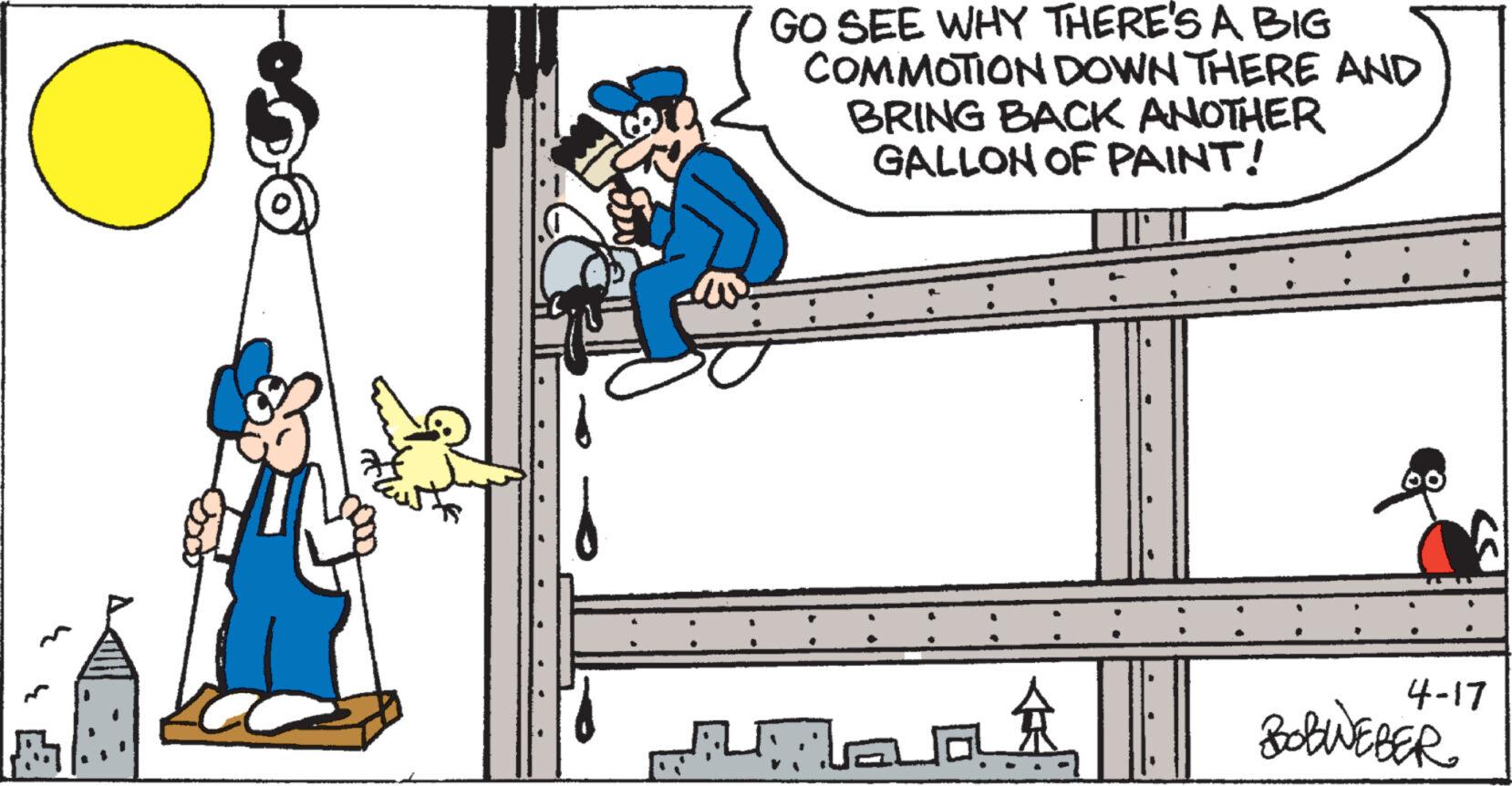 Happy OCR: GO SEE WHY THERE'S A BIG COMMOTION DOWN THERE AND BRING BACK ANOTHER GALLON OF PAINT! Mao ? 4-17 BOBWEBER GO SEE WHY THERE'S A BIG COMMOTION DOWN THERE AND BRING BACK ANOTHER GALLON OF PAINT ! Mao ? 4-17 BOBWEBER