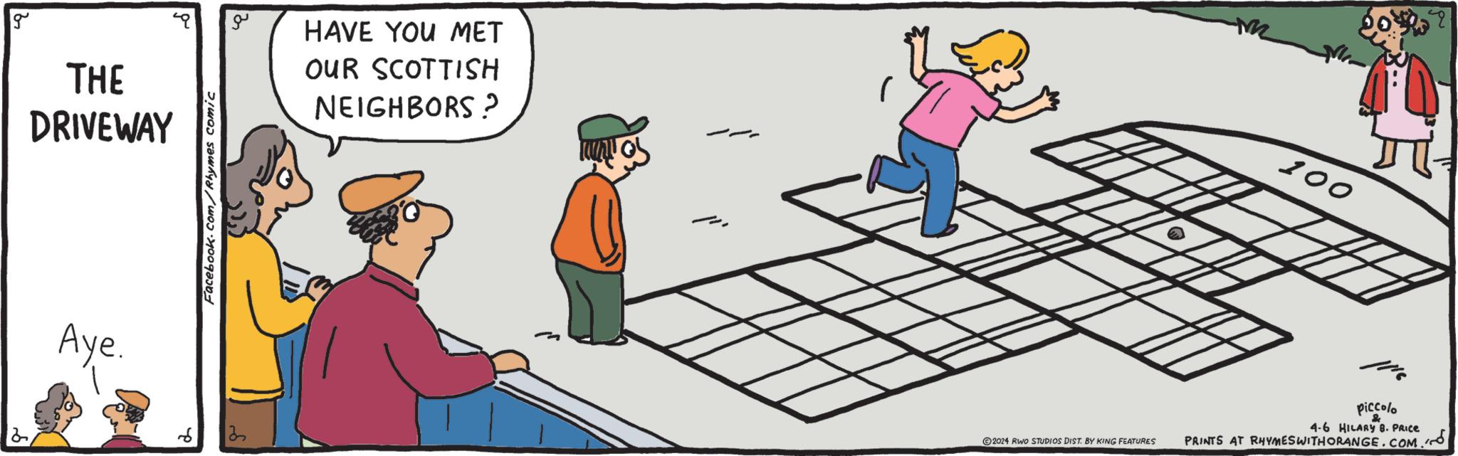Rectangle OCR: g THE DRIVEWAY Aye. Facebook.com/Rhymes comic ?? HAVE YOU MET OUR SCOTTISH NEIGHBORS? N 100 13 2024 RWO STUDIOS DIST. BY KING FEATURES piccolo 4-6 HILARY B. PRICE PRINTS AT RHYMESWITHORANGE.COM. g THE DRIVEWAY Aye . Facebook.com/Rhymes comic ?? HAVE YOU MET OUR SCOTTISH NEIGHBORS ? N 100 13 2024 RWO STUDIOS DIST . BY KING FEATURES piccolo 4-6 HILARY B. PRICE PRINTS AT RHYMESWITHORANGE.COM .