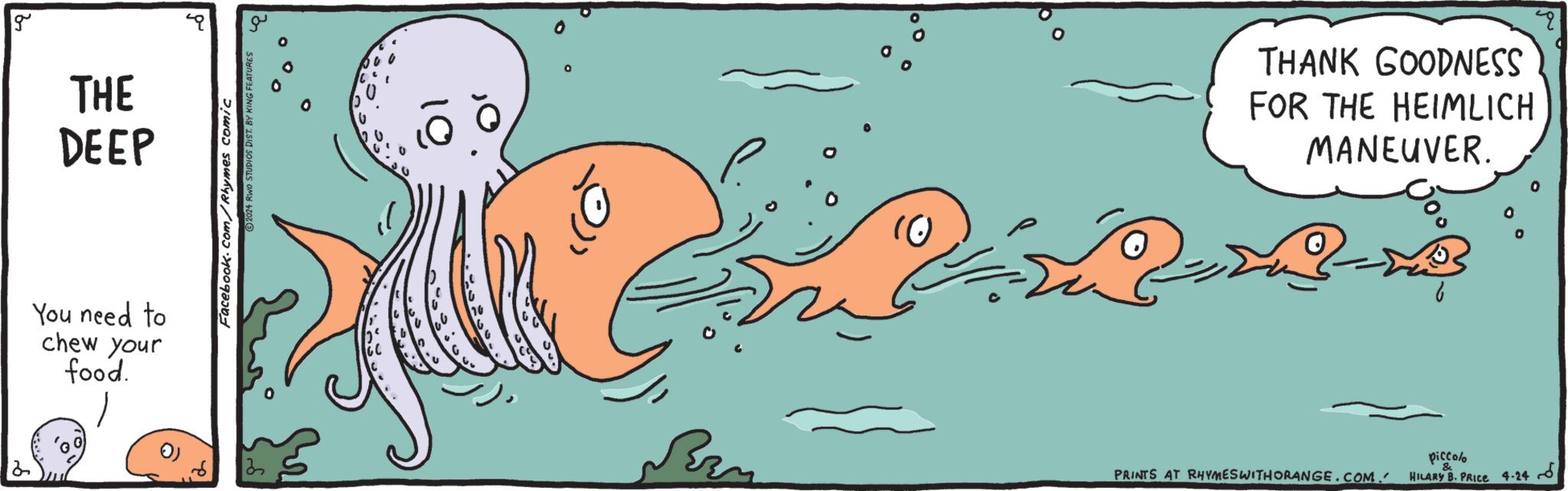 Illustration OCR: 2 g THE DEEP You need to chew your food. 201 Facebook.com/Rhymes comic 2024 RWO STUDIOS DIST. BY KING FEATURES 3 THANK GOODNESS FOR THE HEIMLICH MANEUVER. PRINTS AT RHYMES WITH ORANGE.COM. piccolo & HILARY B. PRICE 4-246 Q 2 g THE DEEP You need to chew your food . 201 Facebook.com/Rhymes comic 2024 RWO STUDIOS DIST . BY KING FEATURES 3 THANK GOODNESS FOR THE HEIMLICH MANEUVER . PRINTS AT RHYMES WITH ORANGE.COM . piccolo & HILARY B. PRICE 4-246 Q