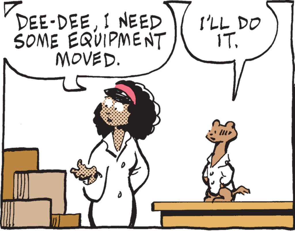 Mammal OCR: DEE-DEEI NEED SOME EQUIPMENT MOVED. I'LL DO IT. ? DEE - DEEI NEED SOME EQUIPMENT MOVED . I'LL DO IT . ?