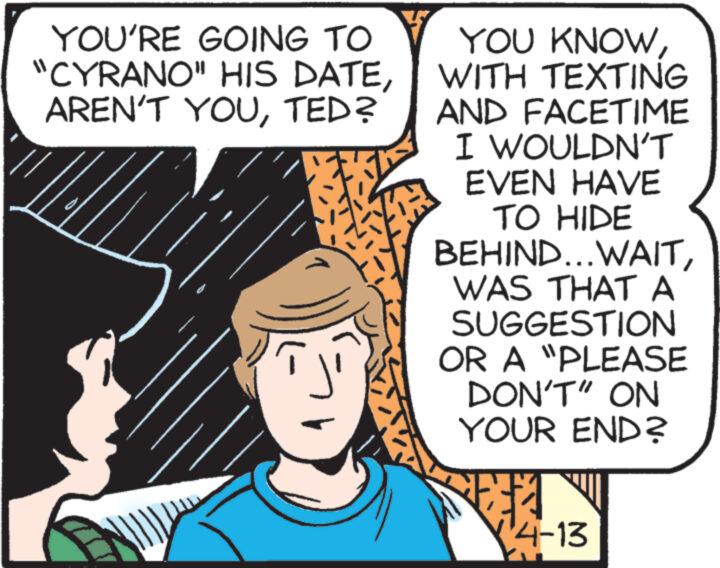 Happy OCR: YOU'RE GOING TO "CYRANO" HIS DATETED? YOU KNOWWITH TEXTING AND FACETIME I WOULDN'T EVEN HAVE TO HIDE BEHIND...WAITWAS THAT A SUGGESTION OR A "PLEASE DON'T" ON YOUR END? '4-13 YOU'RE GOING TO " CYRANO " HIS DATEAREN'T YOUTED ? YOU KNOWWITH TEXTING AND FACETIME I WOULDN'T EVEN HAVE TO HIDE BEHIND ... WAITWAS THAT A SUGGESTION OR A " PLEASE DON'T " ON YOUR END ? ' 4-13