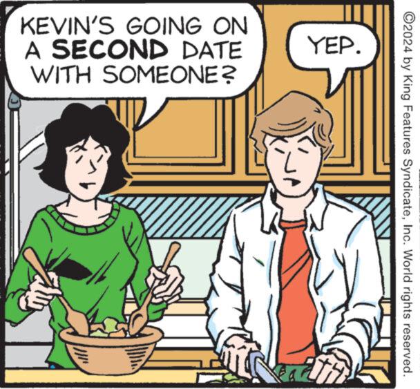 Interaction OCR: ©2024 by King Features SyndicateInc. World rights reserved. KEVIN'S GOING ON A SECOND DATE WITH SOMEONE? YEP. © 2024 by King Features SyndicateInc. World rights reserved . KEVIN'S GOING ON A SECOND DATE WITH SOMEONE ? YEP .