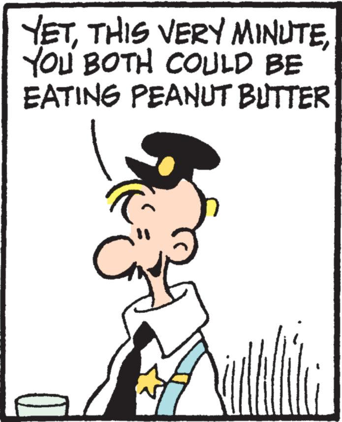 Illustration OCR: YETYOU BOTH COULD BE EATING PEANUT BUTTER " ?? YETTHIS VERY MINUTEYOU BOTH COULD BE EATING PEANUT BUTTER " ??