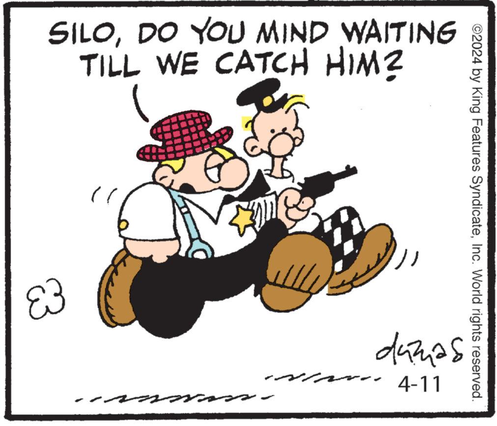 Illustration OCR: SILODO YOU MIND WAITING TILL WE CATCH HIM? 83 ??????? ©2024 by King Features SyndicateInc. World rights reserved. dumas 4-11 SILODO YOU MIND WAITING TILL WE CATCH HIM ? 83 ??????? © 2024 by King Features SyndicateInc. World rights reserved . dumas 4-11