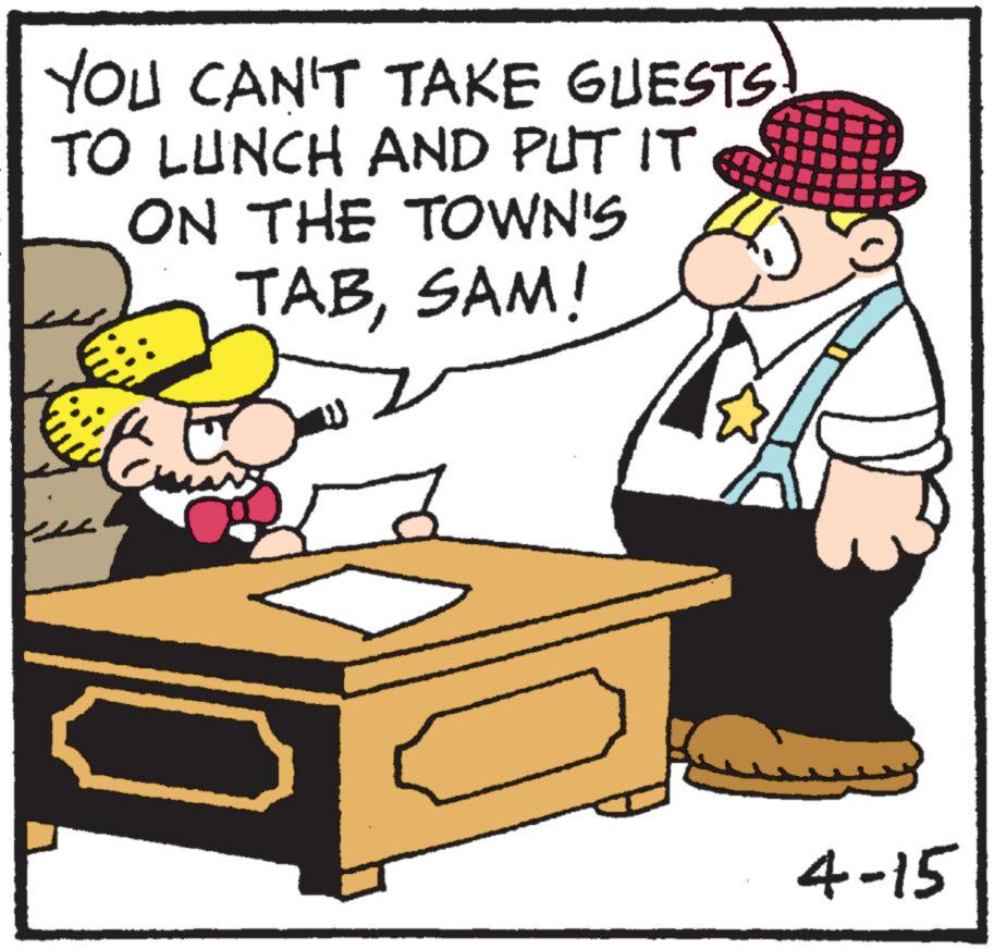 Humour OCR: YOU CAN'T TAKE GUESTS TO LUNCH AND PUT IT ON THE TOWN'S TABSAM! 4-15 YOU CAN'T TAKE GUESTS TO LUNCH AND PUT IT ON THE TOWN'S TABSAM ! 4-15
