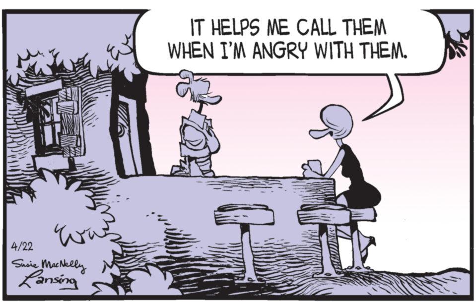 Line OCR: 4/22 ww Susie MacNelly Lansing IT HELPS ME CALL THEM WHEN I'M ANGRY WITH THEM. 4/22 ww Susie MacNelly Lansing IT HELPS ME CALL THEM WHEN I'M ANGRY WITH THEM .