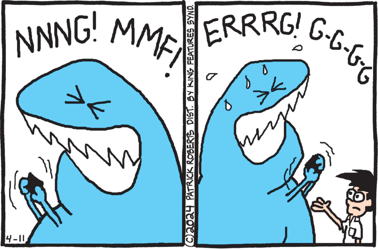 Font OCR: NNNG! MMF >< 14-11 ERRRG! G-G-G. >< 0 8 ©2024 PATRICK ROBERTS DIST. BY KING FEATURES SYND. NNNG ! MMF > < 14-11 ERRRG ! G - G - G . > < 0 8 © 2024 PATRICK ROBERTS DIST . BY KING FEATURES SYND .