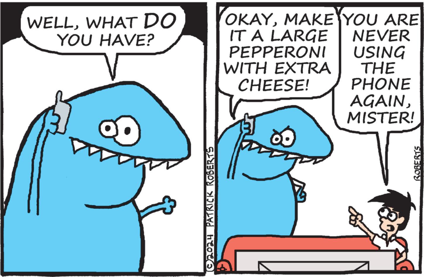 Happy OCR: WELLWHAT DO YOU HAVE? OKAYMAKE YOU ARE IT A LARGE PEPPERONI WITH EXTRA CHEESE! NEVER USING THE PHONE AGAINMISTER! © 2024 PATRICK ROBERTS ROBERTS WELLWHAT DO YOU HAVE ? OKAYMAKE YOU ARE IT A LARGE PEPPERONI WITH EXTRA CHEESE ! NEVER USING THE PHONE AGAINMISTER ! © 2024 PATRICK ROBERTS ROBERTS