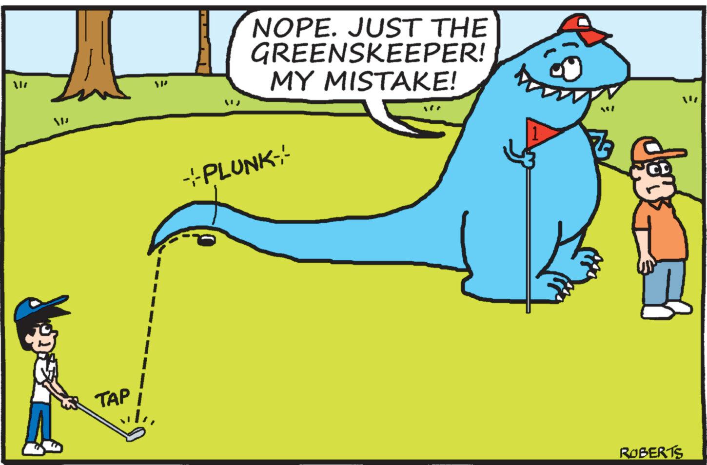 Fictional character OCR: TAP I ?? NOPE. JUST THE GREENSKEEPER! MY MISTAKE! -¦-PLUNK-- "/ ROBERTS TAP I ?? NOPE . JUST THE GREENSKEEPER ! MY MISTAKE ! -¦ - PLUNK-- " / ROBERTS