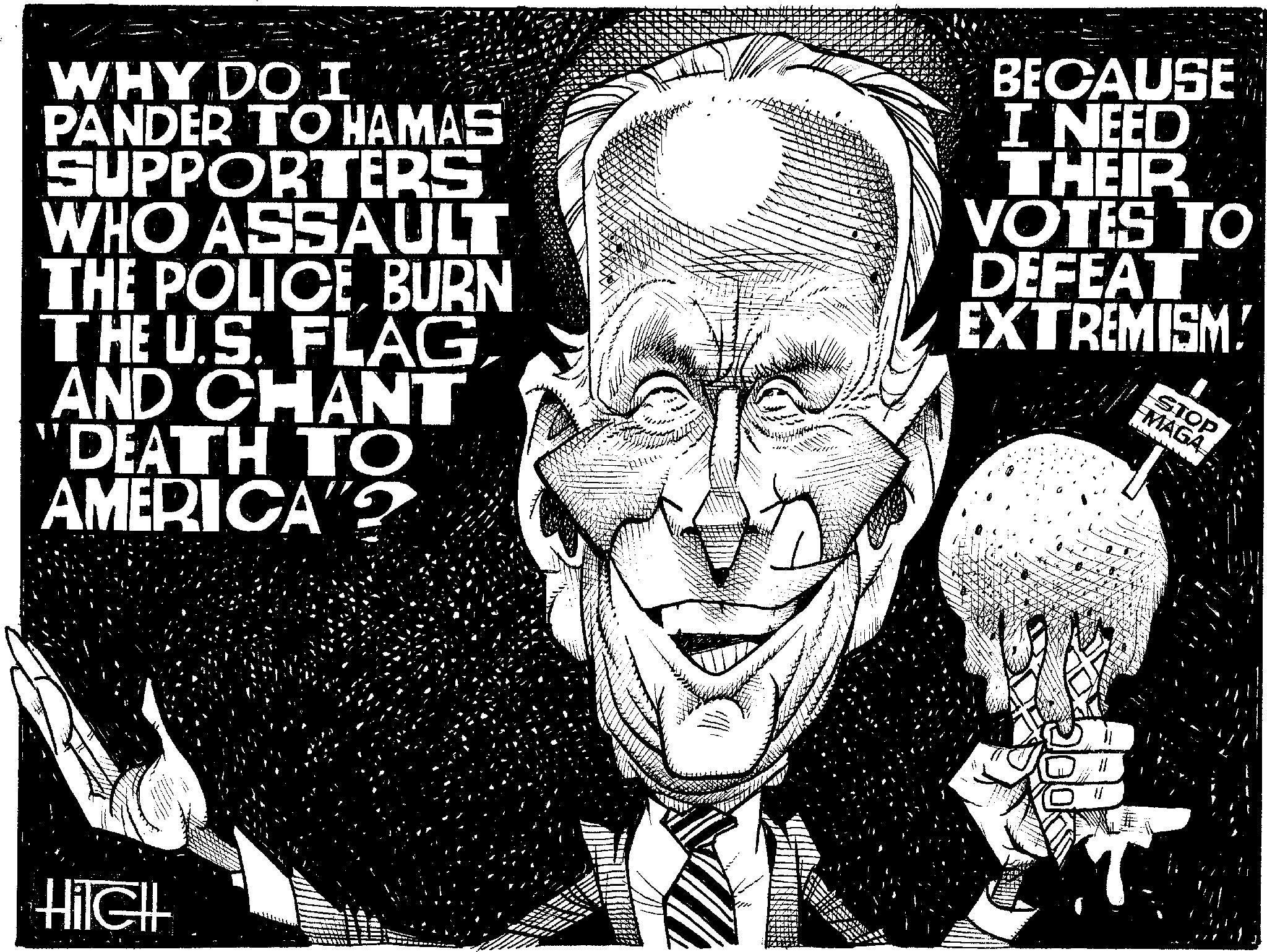 Line art OCR: WHY DO I PANDER TO HAMAS SUPPORTERS WHO ASSAULT THE POLICE BURN THE U.S. FLAGAND CHANT DEATH TO AMERICA"? BECAUSE I NEED THEIR VOTES TO DEFEAT EXTREMISM! STOP MAGA Hilell WHY DO I PANDER TO HAMAS SUPPORTERS WHO ASSAULT THE POLICE BURN THE U.S. FLAGAND CHANT DEATH TO AMERICA " ? BECAUSE I NEED THEIR VOTES TO DEFEAT EXTREMISM ! STOP MAGA Hilell