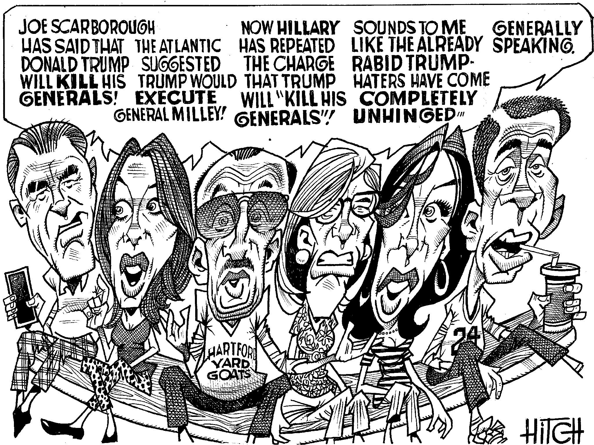 Line OCR: B JOE SCARBOROUGH HAS SAID THAT THE ATLANTIC DONALD TRUMP SUGGESTED WILL KILL HIS TRUMP WOULD GENERALS! EXECUTE NOW HILLARY SOUNDS TO ME GENERALLY HAS REPEATED THE CHARGE LIKE THE ALREADY SPEAKING. RABID TRUMP- HATERS HAVE COME THAT TRUMP WILL KILL HIS COMPLETELY UNHINGED GENERAL MILLEY! GENERALS" HARTFORD YARD GOATS HITCH B JOE SCARBOROUGH HAS SAID THAT THE ATLANTIC DONALD TRUMP SUGGESTED WILL KILL HIS TRUMP WOULD GENERALS ! EXECUTE NOW HILLARY SOUNDS TO ME GENERALLY HAS REPEATED THE CHARGE LIKE THE ALREADY SPEAKING . RABID TRUMP- HATERS HAVE COME THAT TRUMP WILL KILL HIS COMPLETELY UNHINGED GENERAL MILLEY ! GENERALS " HARTFORD YARD GOATS HITCH