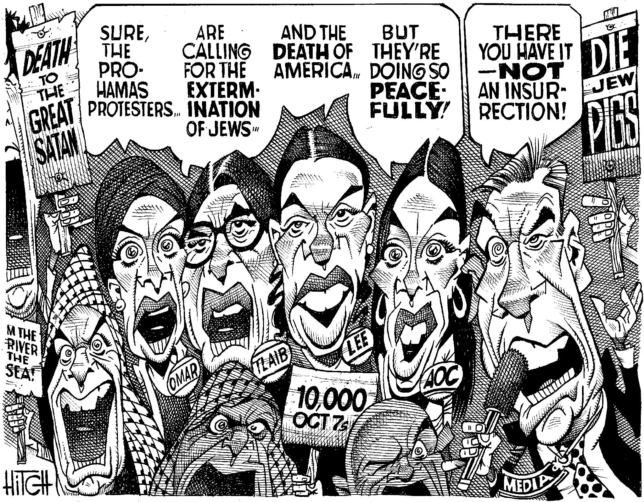 Drawing OCR: M THE RIVER THE SEA HITCH DEATH SURETHE ARE CALLING TO PRO- AND THE DEATH OF FOR THE BUT THEY'RE THE HAMAS EXTERM- GREAT PROTESTERS... INATION SATAN OF JEWS AMERICADOING SO PEACE- FULLY THERE YOU HAVE IT -NOT " DIE AN INSUR JEW RECTION! PIGS OMAR TLAIB 10000 OCTZ LEE MEDIA M THE RIVER THE SEA HITCH DEATH SURETHE ARE CALLING TO PRO- AND THE DEATH OF FOR THE BUT THEY'RE THE HAMAS EXTERM- GREAT PROTESTERS ... INATION SATAN OF JEWS AMERICADOING SO PEACE- FULLY THERE YOU HAVE IT -NOT " DIE AN INSUR JEW RECTION ! PIGS OMAR TLAIB 10000 OCTZ LEE MEDIA