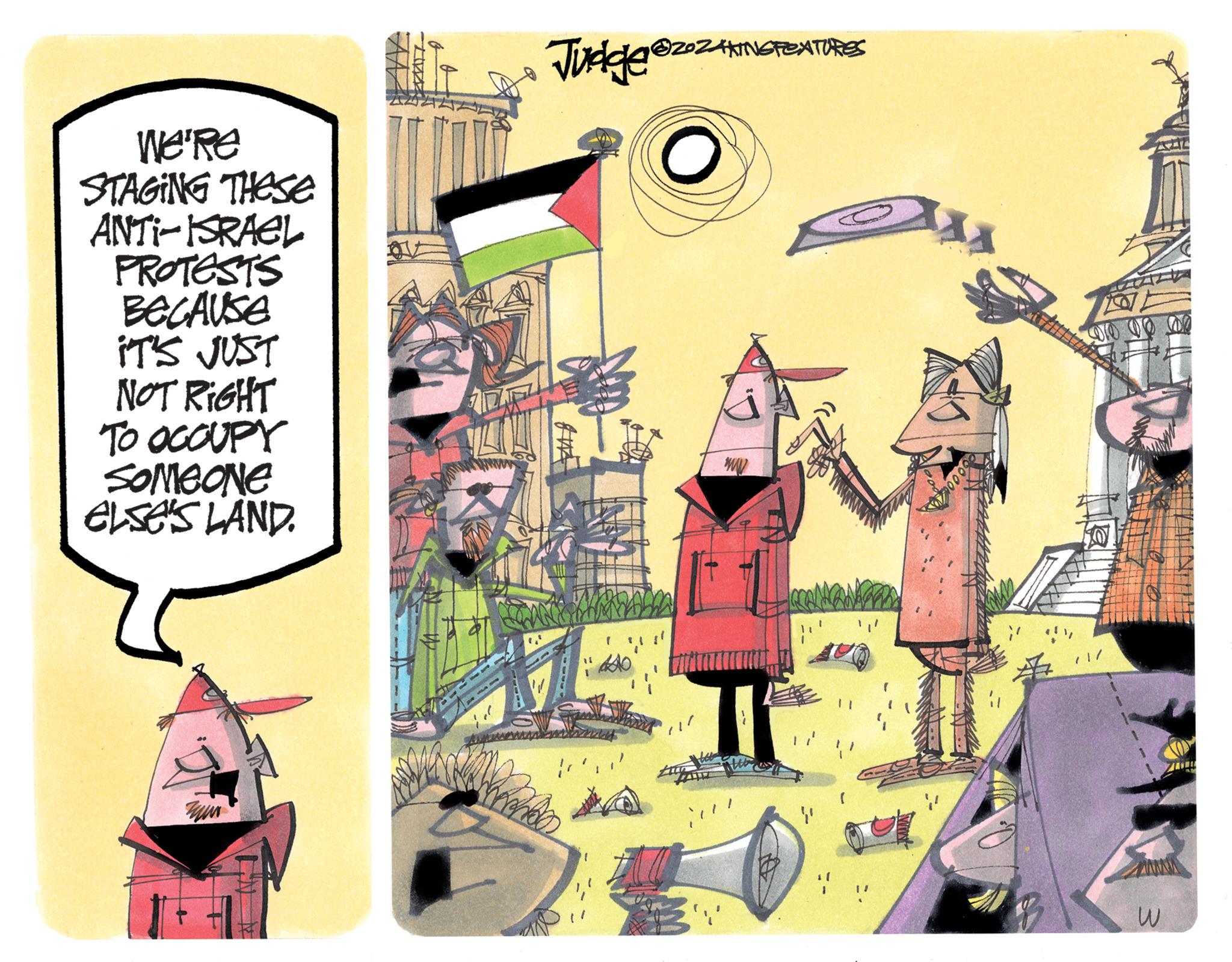 Rectangle OCR: We're STAGING THESE ANTI-ISRAEL PROTESTS BECAUSE IT'S JUST NOT RIGHT TO OCCUPY SOMEONE ELSE'S LAND. Judge @20zAATNE *KING FEATURES www /// W We're STAGING THESE ANTI - ISRAEL PROTESTS BECAUSE IT'S JUST NOT RIGHT TO OCCUPY SOMEONE ELSE'S LAND . Judge @ 20zAATNE * KING FEATURES www /// W