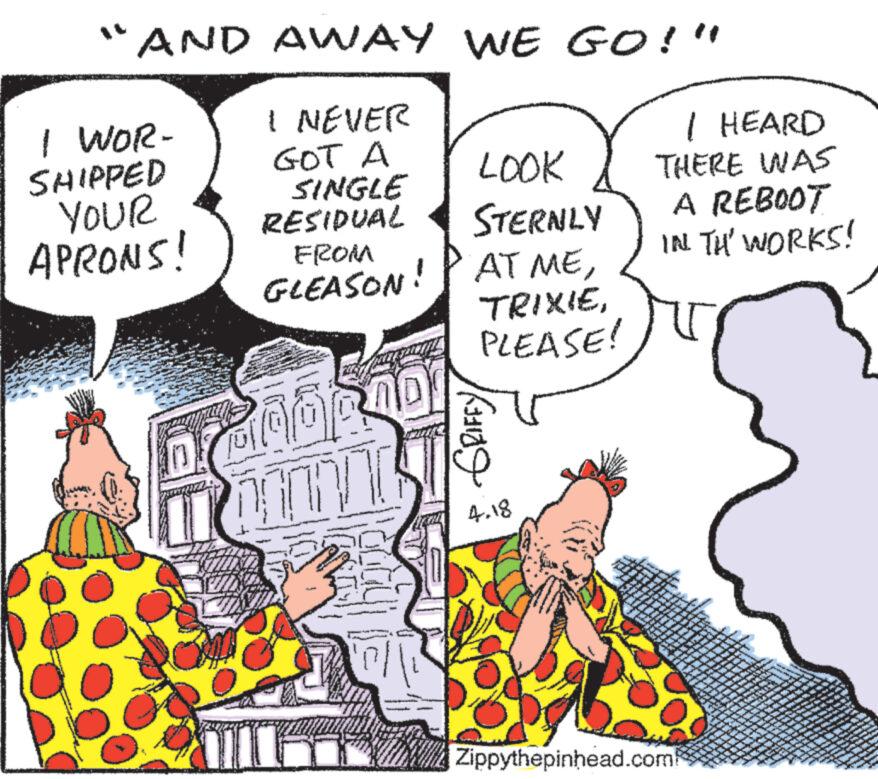Comic book OCR: "AND AWAY WE GO!" I WOR- SHIPPED YOUR APRONS! I NEVER GOT A LOOK SINGLE RESIDUAL FROM GLEASON! STERNLY AT MEPLEASE! I HEARD THERE WAS A REBOOT IN TH' WORKS! ? GRIFFY 4.18 Zippythepinhead.com " AND AWAY WE GO ! " I WOR- SHIPPED YOUR APRONS ! I NEVER GOT A LOOK SINGLE RESIDUAL FROM GLEASON ! STERNLY AT MEPLEASE ! I HEARD THERE WAS A REBOOT IN TH ' WORKS ! ? GRIFFY 4.18 Zippythepinhead.com